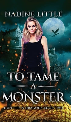 To Tame a Monster: A Dragon Shifter Paranormal Romance by Little, Nadine