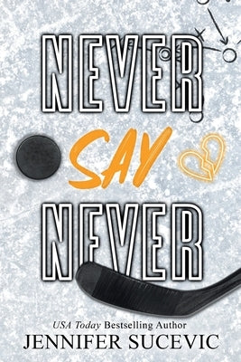 Never Say Never (Special Edition): An Enemies-to-Lovers Secret Identity New Adult Sports Romance by Sucevic, Jennifer