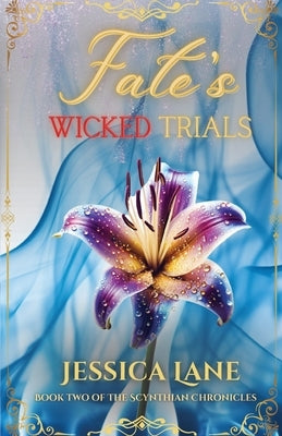 Fate's Wicked Trials (Book 2 in the Scythian Chronicles) by Lane, Jessica