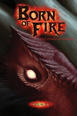 Born of Fire: The Dawn of Legend by Grim, Dreagen