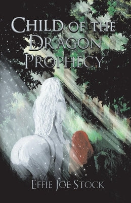 Child of the Dragon Prophecy: Volume 1 by Stock, Effie Joe