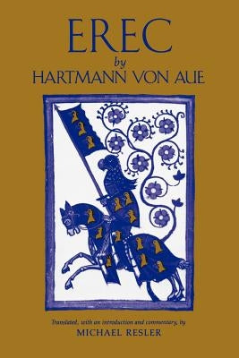 Erec by Hartmann von Aue: Translation, Introduction, Commentary by Resler, Michael