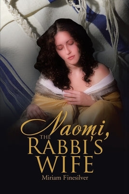 Naomi, the Rabbi's Wife by Finesilver, Miriam