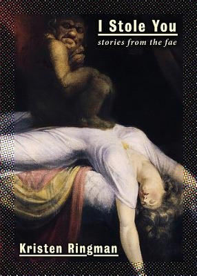 I Stole You: Stories from the Fae by Ringman, Kristen