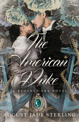 The American Duke: A Regency-Era Novel by Sterling, August Jade