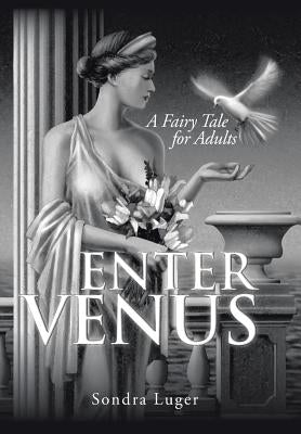 Enter Venus: A Fairy Tale for Adults by Luger, Sondra