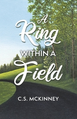 A Ring Within a Field: Volume 2 by McKinney, C. S.