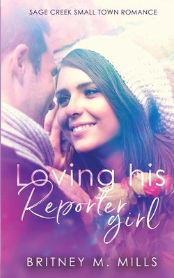 Loving His Reporter Girl: A Small Town Romance by Mills, Britney M.