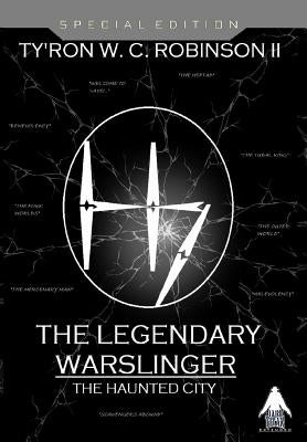 The Legendary Warslinger: The Haunted City by Robinson, Ty'ron W. C., II