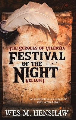 The Scrolls of Vilenzia - Vellum I - Festival of the Night by Henshaw, Wes M.