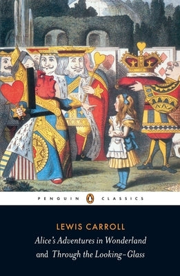 Alice's Adventures in Wonderland and Through the Looking-Glass by Carroll, Lewis