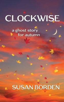 Clockwise: A Ghost Story for Autumn by Borden, Susan