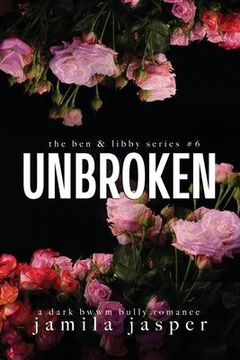 Unbroken: Dark Bully BWWM Romance by Jasper, Jamila