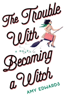 The Trouble with Becoming a Witch by Edwards, Amy