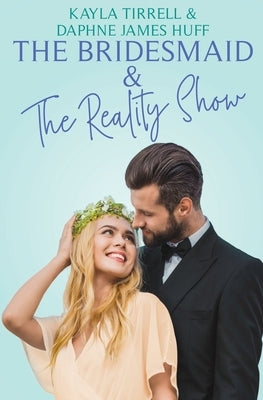 The Bridesmaid & The Reality Show by Huff, Daphne James