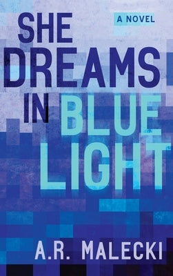 She Dreams in Blue Light by Malecki, A. R.