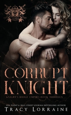 Corrupt Knight: A Dark Mafia Romance by Lorraine, Tracy