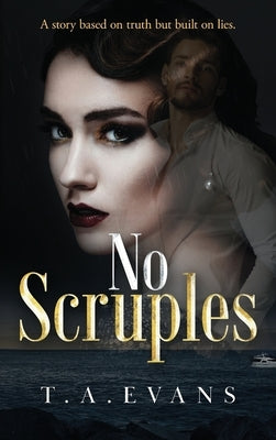 No Scruples: A story based on truth but built on lies. by Evans, T. A.