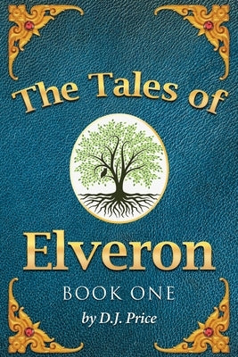 The Tales of Elveron: Book One by Price, D. J.