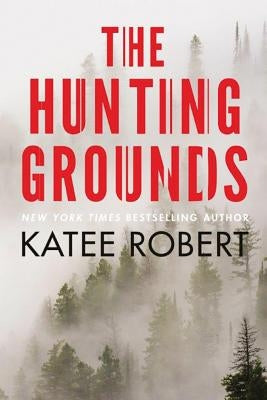 The Hunting Grounds by Robert, Katee