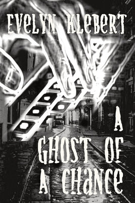 A Ghost of a Chance by Klebert, Evelyn