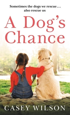 A Dog's Chance by Wilson, Casey