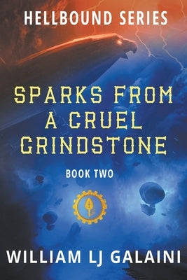 Sparks from a Cruel Grindstone by Galaini, William Lj