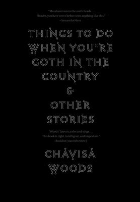 Things to Do When You're Goth in the Country by Woods, Chavisa