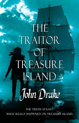 The Traitor of Treasure Island: The truth at last by Drake, John