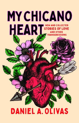 My Chicano Heart: New and Collected Stories of Love and Other Transgressions by Olivas, Daniel A.