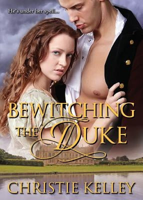 Bewitching the Duke by Kelley, Christie