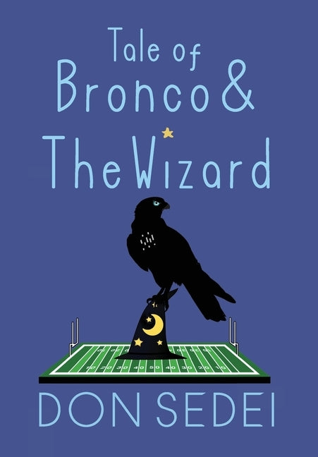 Tale of Bronco & The Wizard: An Urban Fantasy about Friendship, Football, and Wizards by Sedei, Don