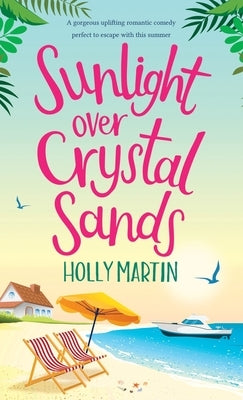 Sunlight over Crystal Sands: A gorgeous uplifting romantic comedy perfect to escape with this summer by Martin, Holly