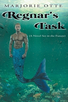 Regnar's Task: (A Novel Set in the Future) by Otte, Marjorie