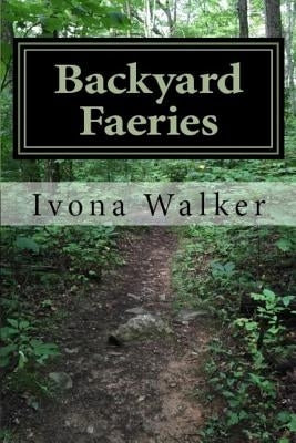 Backyard Faeries by Walker, Ivona P.