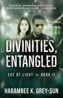 Divinities, Entangled (Eve of Light, Book II) by Grey-Sun, Harambee K.