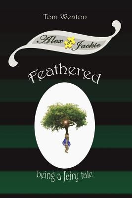 Feathered: Being a fairy tale by Weston, Tom