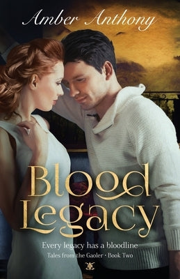 Blood Legacy, Tales from the Gaoler, Book Two: Every Bloodline has a Legacy by Anthony, Amber