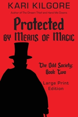 Protected by Means of Magic: The Odd Society: Book Two by Kilgore, Kari