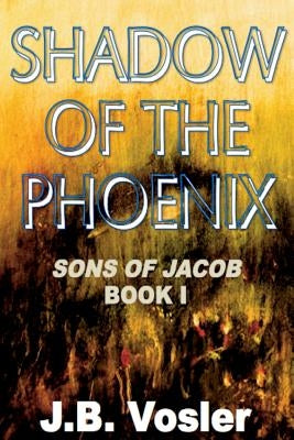 The Shadow of The Phoenix by Vosler, J. B.