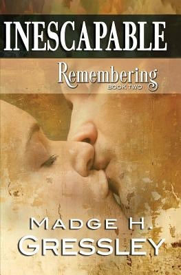 Inescapable Remembering: Book 2 by Gressley, Madge H.