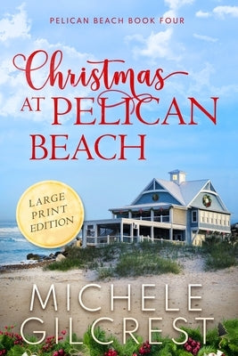 Christmas At Pelican Beach LARGE PRINT (Pelican Beach Series Book 4) by Gilcrest, Michele