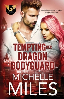 Tempting Her Dragon Bodyguard by Miles, Michelle