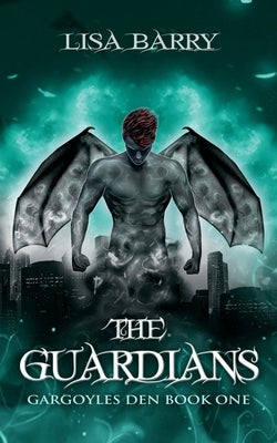 The Guardians (Gargoyles Den Book One) by Barry, Lisa