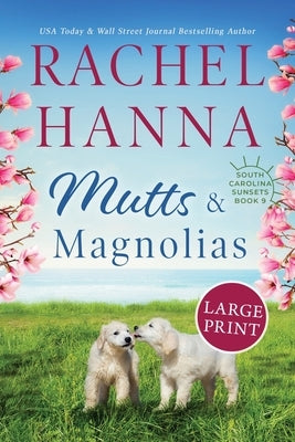 Mutts & Magnolias: Large Print by Hanna, Rachel