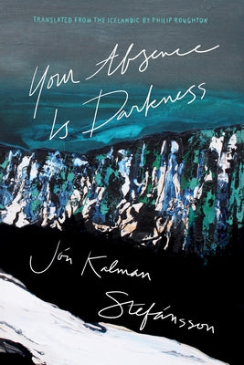 Your Absence Is Darkness by Stef?nsson, J?n Kalman