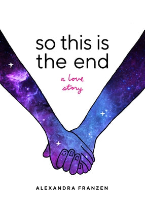 So This Is the End: A Love Story (Explore Spiritual Freedom, Fantasize True Love, and Ponder Your Own Last 24 Hours in This Near-Future Sc by Franzen, Alexandra