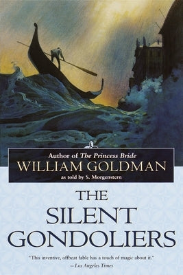 The Silent Gondoliers by Goldman, William