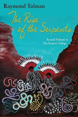 The Rise of the Serpents: Second Volume in The Serpent Trilogy by Tolman, Raymond