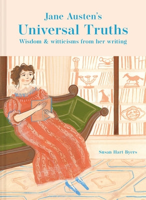 Jane Austen's Universal Truths: Wisdom and Witticisms from Her Writings by Hart-Byers, Susan